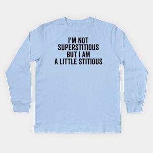 I'm Not Superstitious But I'm A Little Stitious, Superstitious Shirt,  Office Kids Long Sleeve T-Shirt